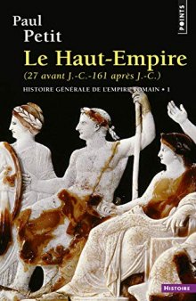 Histoire Générale de l’Empire Romain - T.1 : Le Haut-Empire