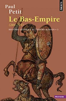 Histoire Générale de l’Empire Romain - T.3 : Le Bas-Empire