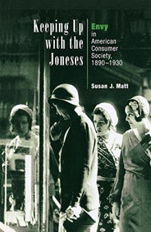 Keeping Up with the Joneses : Envy in American Consumer Society, 1890-1930