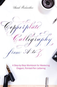 Copperplate Calligraphy From a to Z: A Step-By-Step Workbook for Mastering Elegant, Pointed-Pen Lettering