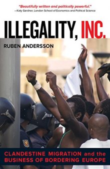 Illegality, Inc.: Clandestine Migration and the Business of Bordering Europe