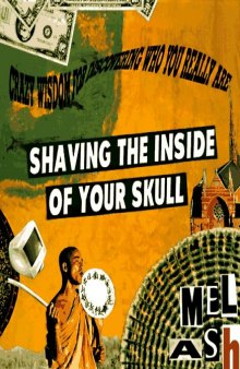 Shaving the Inside of Your Skull : Crazy Wisdom for Discovering Who You Are