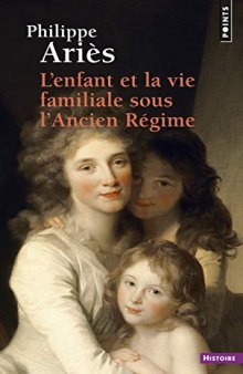 L’Enfant et la vie familiale sous l’Ancien Régime