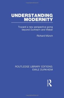 Understanding Modernity: Toward a new perspective going beyond Durkheim and Weber