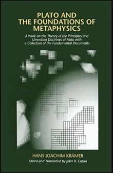 Plato And The Foundations Of Metaphysics: A Work On The Theory Of The Principles And Unwritten Doctrines Of Plato With A Collection Of The Fundamental Documents