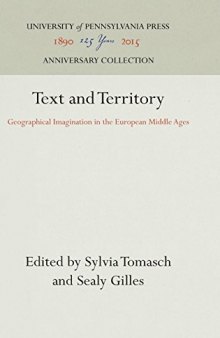 Text And Territory: Geographical Imagination in the European Middle Ages