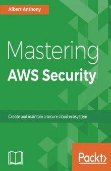 Mastering AWS Security: Create and maintain a secure cloud ecosystem