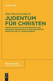 Judentum für Christen: Vermittlung und Selbstbehauptung Menasseh Ben Israels in den gelehrten Debatten des 17. Jahrhunderts
