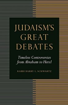 Judaism’s Great Debates: Timeless Controversies from Abraham to Herzl
