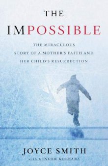 The Impossible: The Miraculous Story of a Mother’s Faith and Her Child’s Resurrection