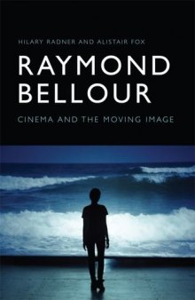 Raymond Bellour: Cinema and the Moving Image: With Selections from an Interview with Raymond Bellour