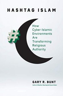 Hashtag Islam: How Cyber-Islamic Environments Are Transforming Religious Authority