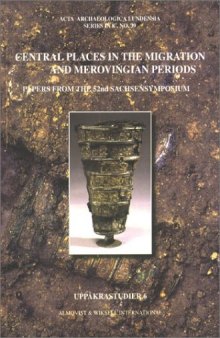 Central Places in the Migration and Merovingian Periods: Papers from the 52nd Sachsensymposium, Lund, August 2001