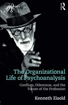 The Organizational Life of Psychoanalysis: Conflicts, Dilemmas, and the Future of the Profession