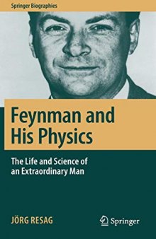 Feynman and His Physics The Life and Science of an Extraordinary Man