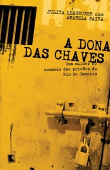 A Dona Das Chaves: Uma Mulher No Comando Das Prisoes Do Rio de Janeiro