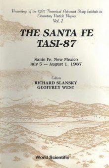 The Santa Fe TASI-87: Proceedings of the 1987 Theoretical Advanced Study Institute in Elementary Particle Physics (Sante Fe, New Mexico, July 5 — August I, 1987)
