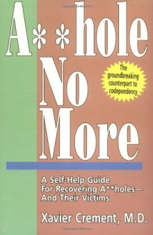 Asshole No More; The Original Self-Help Guide for Recovering Assholes and Their Victims