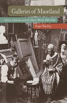 Galleries of Maoriland: Artists, Collectors and the Maori World, 1880–1910