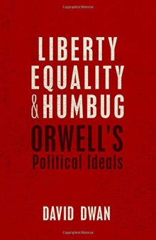 Liberty, Equality, and Humbug: Orwell’s Political Ideals