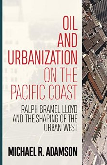 Oil and Urbanization on the Pacific Coast: Ralph Bramel Lloyd and the Shaping of the Urban West