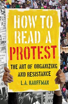 How to Read a Protest: The Art of Organizing and Resistance