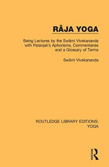 Râja Yoga: Being Lectures by the Swâmi Vivekananda, with Patanjali’s Aphorisms, Commentaries and a Glossary of Terms