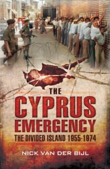 The Cyprus Emergency: The Divided Island 1955 - 1974