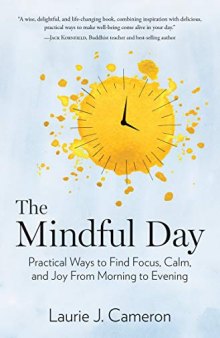 The Mindful Day Practical Ways to Find Focus, Calm, and Joy From Morning to Evening