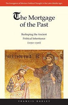 The Mortgage of the Past: Reshaping the Ancient Political Inheritance (1050-1300)