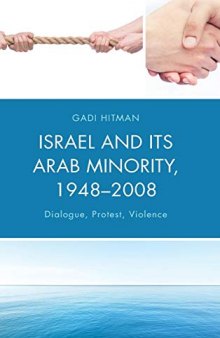 Israel and Its Arab Minority, 1948-2008: Dialogue, Protest, Violence