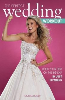 The Perfect Wedding Workout Look Your Best on the Big Day in Just 10 Weeks