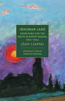 Inhuman Land Searching for the Truth in Soviet Russia, 1941-1942