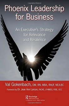 Phoenix Leadership for Business: An Executive’s Strategy for Relevance and Resilience