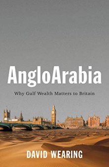 Angloarabia: Why Gulf Wealth Matters to Britain