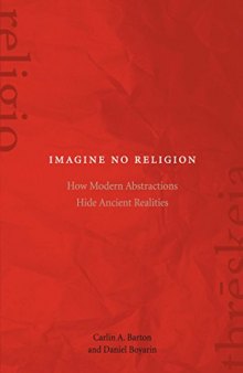 Imagine No Religion: How Modern Abstractions Hide Ancient Realities