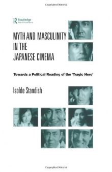 Myth and Masculinity in the Japanese Cinema: Towards a Political Reading of the Tragic Hero