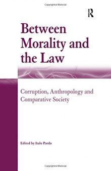 Between Morality and the Law: Corruption, Anthropology and Comparative Society