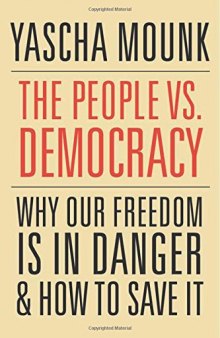 The People vs. Democracy. Why Our Freedom Is in Danger and How to Save It