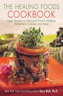 The Healing Foods Cookbook: Vegan Recipes to Heal and Prevent Diabetes, Alzheimer’s, Cancer, and More
