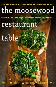 The Moosewood Restaurant Table: 250 Brand-New Recipes from the Natural Foods Restaurant That Revolutionized Eating in America