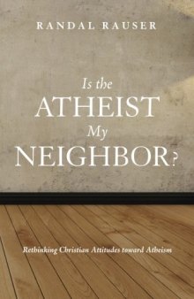 Is the Atheist My Neighbor? Rethinking Christian Attitudes toward Atheism