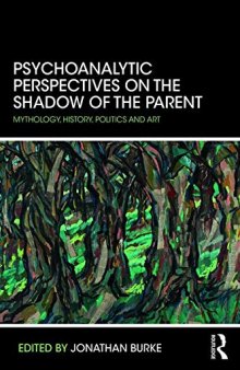 Psychoanalytic Perspectives on the Shadow of the Parent: Mythology, History, Politics and Art