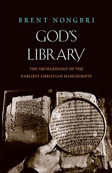 God’s Library: The Archaeology of the Earliest Christian Manuscripts