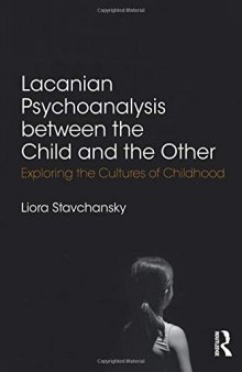 Lacanian Psychoanalysis Between the Child and the Other: Exploring the Cultures of Childhood