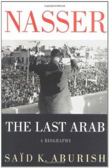 Nasser: The Last Arab: A Biography
