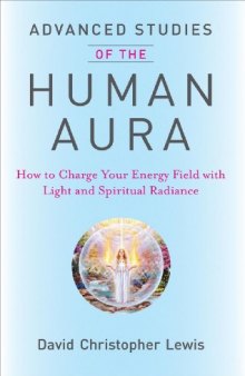 Advanced Studies of the Human Aura: How to Charge Your Energy Field with Light and Spiritual Radiance