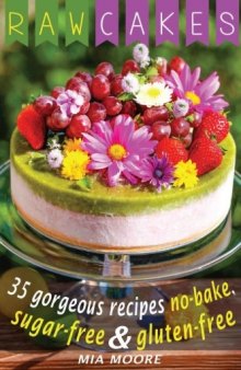 Raw Cakes 35 Gorgeous Recipes, No-Bake, Sugar Free And Gluten Free