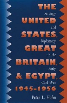The United States, Great Britain, and Egypt, 1945-1956: Strategy and Diplomacy in the Early Cold War