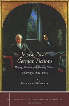 Jewish Pasts, German Fictions: History, Memory, and Minority Culture in Germany, 1824-1955